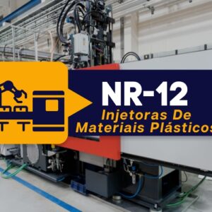 NR 12 – Máquinas e Equipamentos – Injetoras de Materiais Plásticos