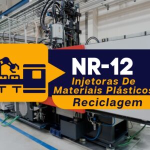 NR 12 – Máquinas e Equipamentos – Injetoras de Materiais Plásticos – Reciclagem